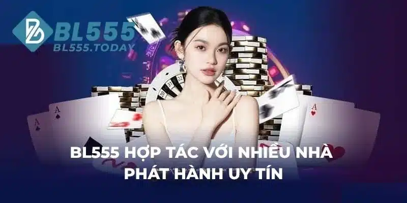 BL555 hợp tác với nhiều nhà phát hành uy tín