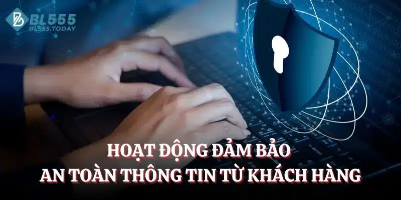 Hoạt động đảm bảo an toàn thông tin từ khách hàng