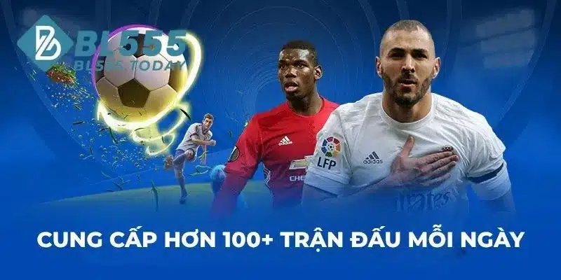 Cung cấp hơn 100+ trận đấu mỗi ngày