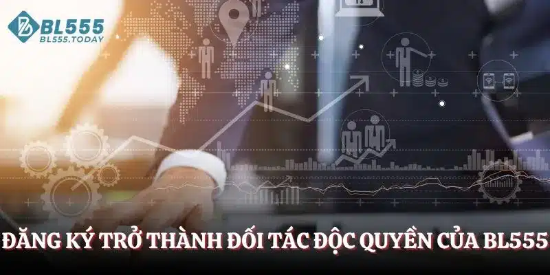 Đăng ký trở thành đối tác độc quyền của BL555
