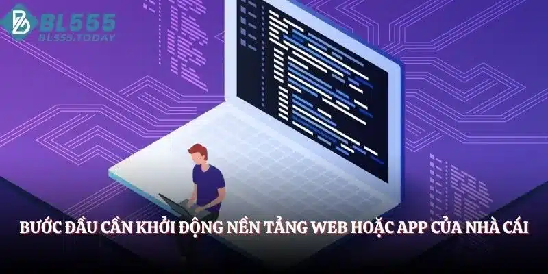 Bước đầu cần khởi động nền tảng web hoặc app của nhà cái