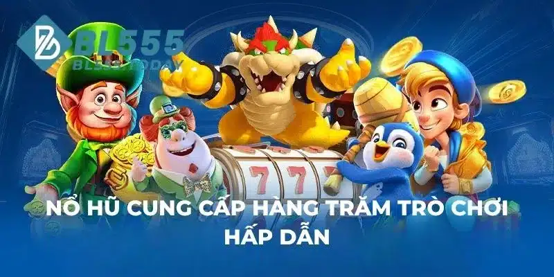 Nổ Hũ cung cấp hàng trăm trò chơi hấp dẫn