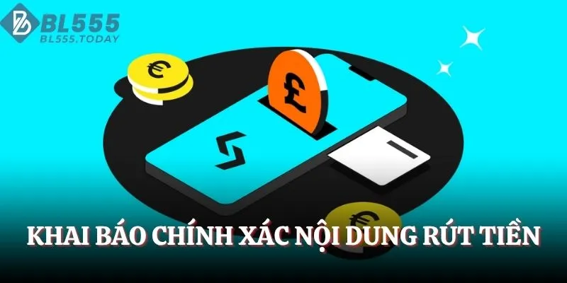 Khai báo chính xác nội dung rút tiền BL555